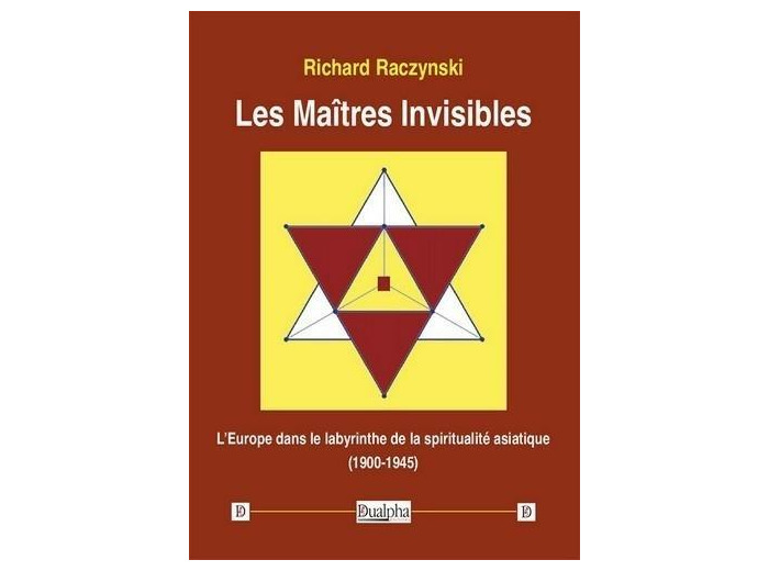 Les Maîtres Invisibles - L’Europe dans le labyrinthe de la spiritualité asiatique (1900-1945)