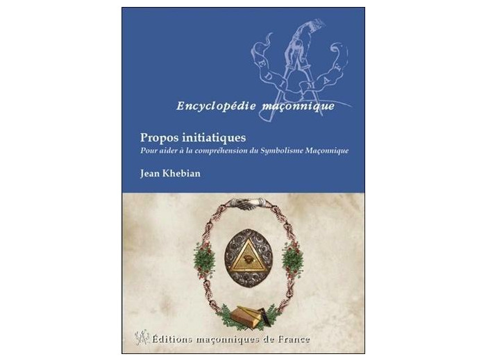 Propos initiatiques - Pour aider à la compréhension du symbolisme maçonnique