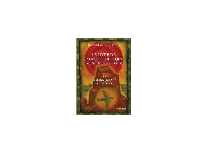 Le livre de sagesse toltèque de Don Miguel Ruiz