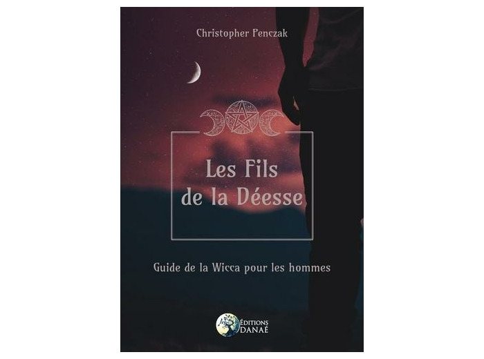 Les Fils de la Déesse : guide de la Wicca pour les hommes