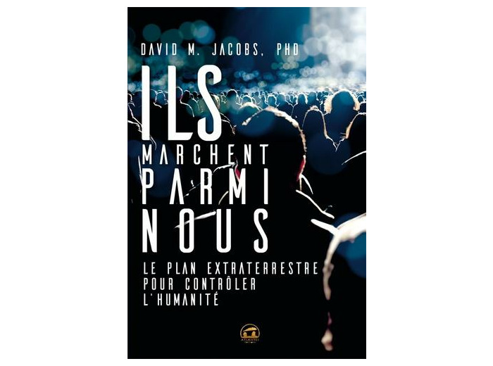 Ils marchent parmi nous - Le plan extraterrestre pour contrôler l'humanité
