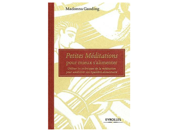 Petites méditations pour mieux s'alimenter - Utiliser les techniques de la méditation pour améliorer son équilibre alimentaire