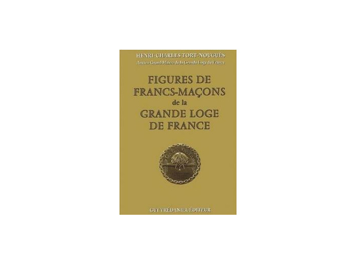 FIGURES DE FRANCS-MAÇONS DE LA GRANDE LOGE DE FRANCE