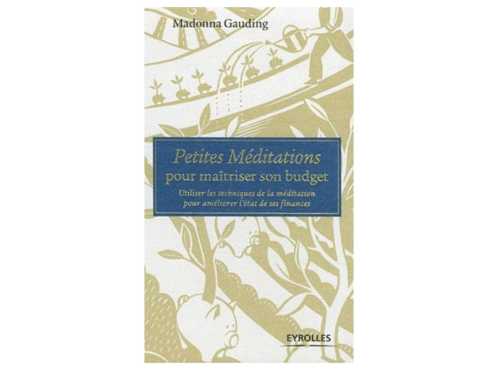 Petites Méditations pour maîtriser son budget - Utiliser les techniques de la méditation pour améliorer l'état de ses finances