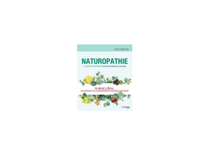 Naturopathie le livre de référence pour se soigner au naturel