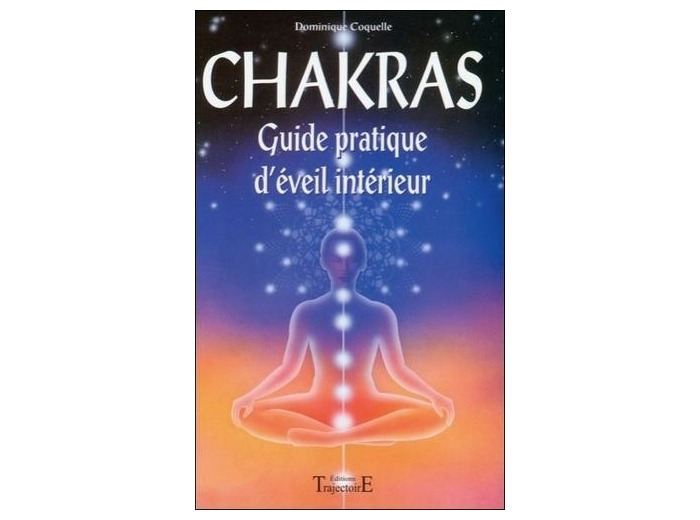 Chakras. Guide pratique d'éveil intérieur