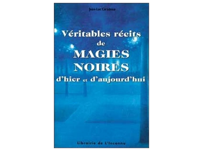 Véritables récits de magies noires d'hier et d'aujourd'hui