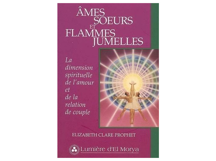 Ames soeurs et flammes jumelles - La dimension spirituelle de l'amour et de la relation de couple