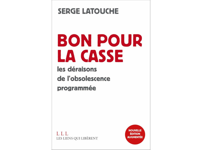 BON POUR LA CASSE - LES DERAISONS DE L'OBSOLESCENCE PROGRAMMEE