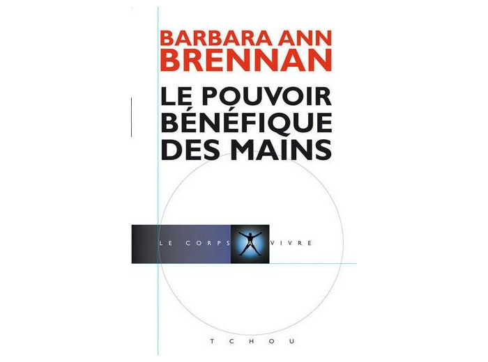 Le pouvoir bénéfique des mains - Comment se soigner par les champs énergétiques. Un nouveau guide pour l'être humain : sa santé, ses relations humaines et la maladie