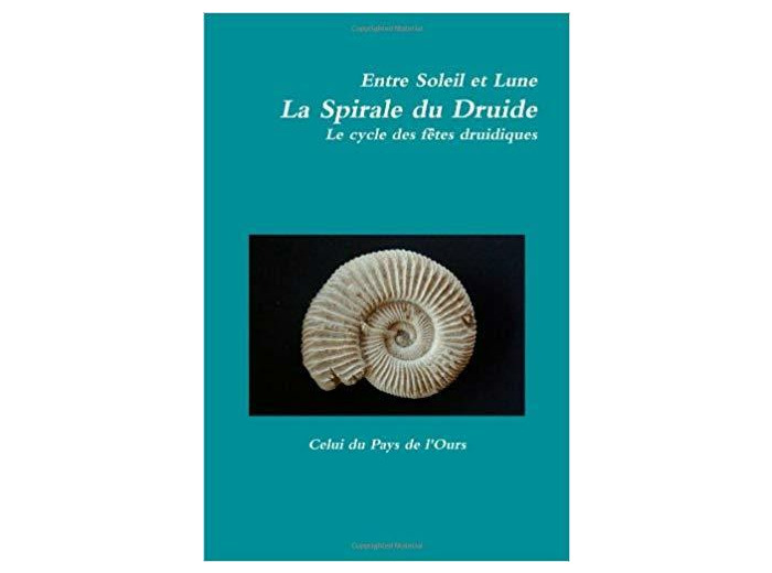 Entre Soleil Et Lune. La Spirale Du Druide. Le Cycle Des Fêtes Druidiques.
