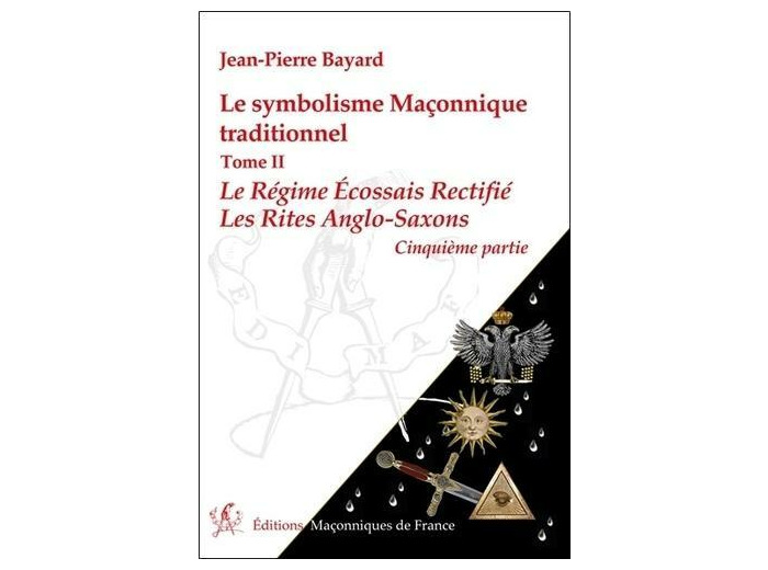 Le symbolisme maconnique traditionnel - Tome 2, le régime écossais rectifié-les rites anglo-saxons