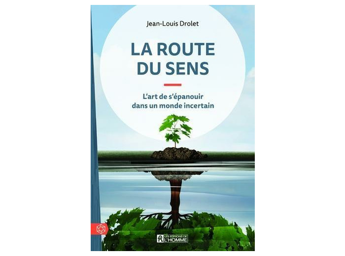 La route du sens - L'art de s'épanouir dans un monde incertain