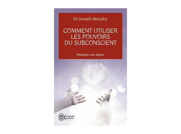 Comment utiliser les pouvoirs du subconscient