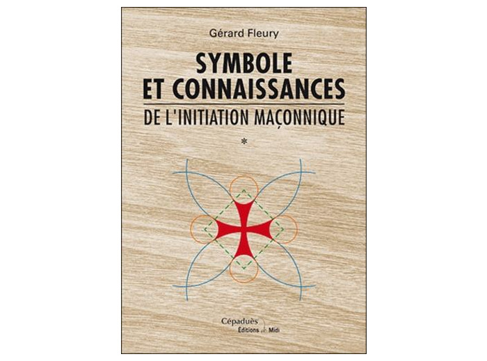 Symbole et connaissances de l'initiation maçonnique