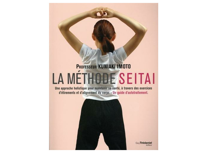 La méthode Seitai - Une approche holistique pour maintenir sa santé, à travers des exercices d'étirements et d'alignement du corps - Un guide d'autotraitement -