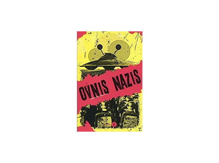 Ovnis nazis - Généalogie d'un mythe complotiste