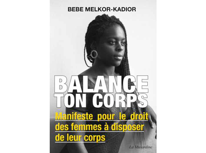 BALANCE TON CORPS - MANIFESTE POUR LE DROIT DES FEMMES A DISPOSER DE LEUR CORPS