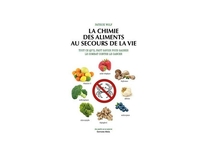 La chimie des aliments au secours de la vie - Tout ce qu'il faut savoir pour gagner le combat contre le cancer