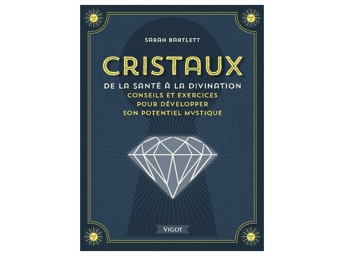 Cristaux, de la santé à la divination - Conseils et exercices pour développer son potentiel mystique