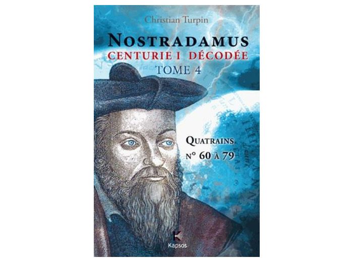 Décodage de la 1ère des dix centuries de Nostradamus - Tome 4, Quatrains N° 60 à 79