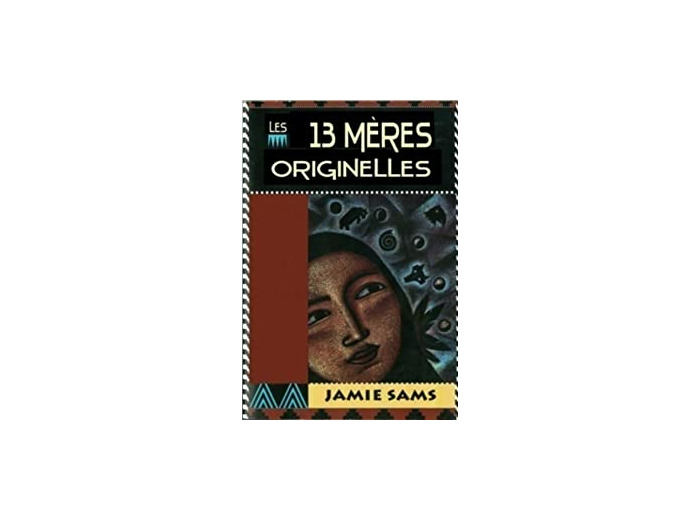 Les 13 mères originelles - La Voie Initiatique des Femmes Amérindiennes