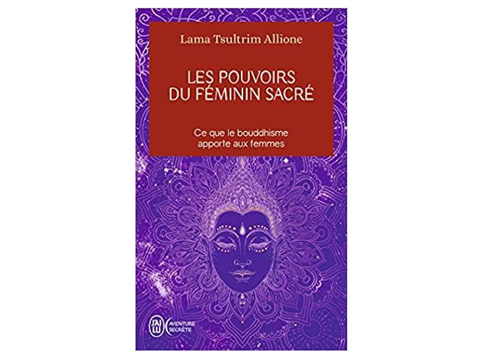 Les pouvoirs du féminin sacré - Ce que le bouddhisme apporte aux femmes