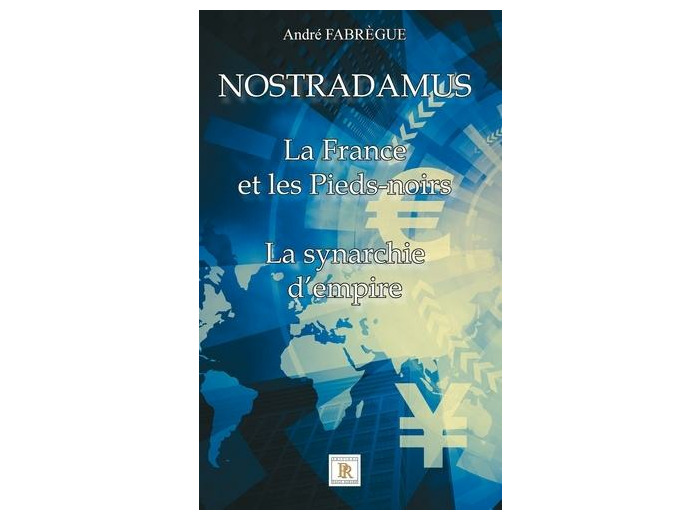Nostradamus - La France et les Pieds-noirs - La synarchie d'empire
