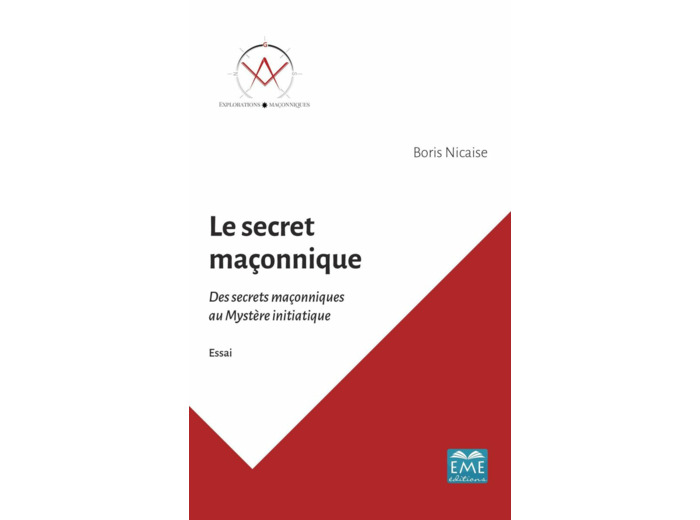 Le secret maçonnique. Des secrets maçonniques au mystère initiatique