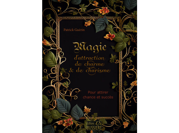 MAGIE D'ATTRACTION, DE CHARME & DE CHARISME - POUR ATTIRER CHANCE ET SUCCES