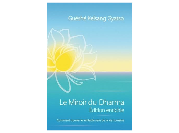 Le Miroir du Dharma - Editions enrichie - Comment trouver le véritable sens de la vie humaine