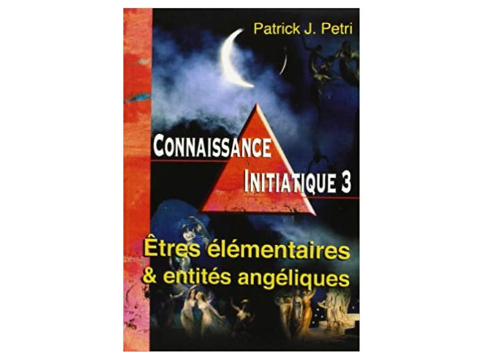 Connaissance initiatique - Tome 3, Etres élementaires et entités angéliques