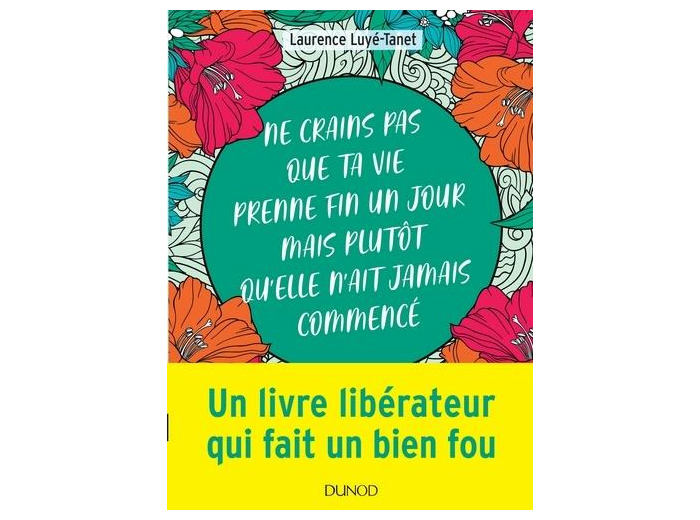 Ne crains pas que ta vie prenne fin un jour mais plutôt qu'elle n'ait jamais commencé