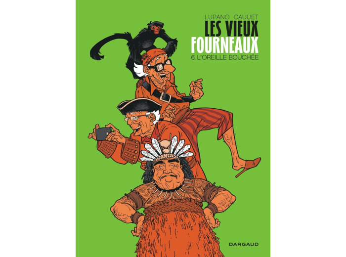 LES VIEUX FOURNEAUX - TOME 6 - L'OREILLE BOUCHEE