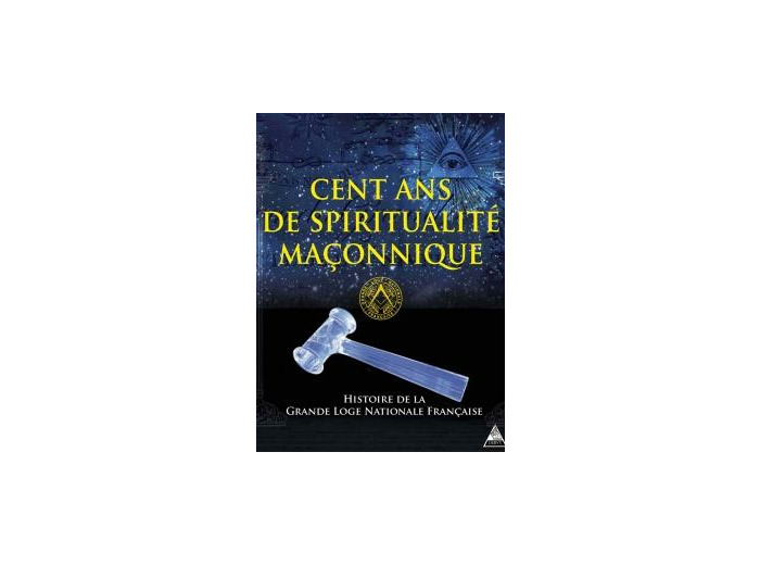 Cent ans de spiritualité maçonnique