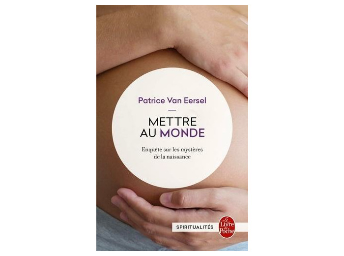 Mettre au monde - Enquête sur les mystères de la naissance