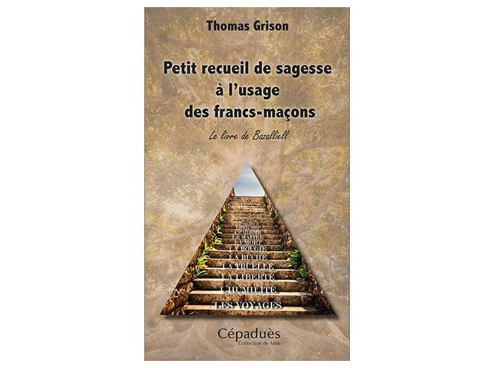 Petit recueil de sagesse à l'usage des francs-maçons - Le livre de Bazalliell