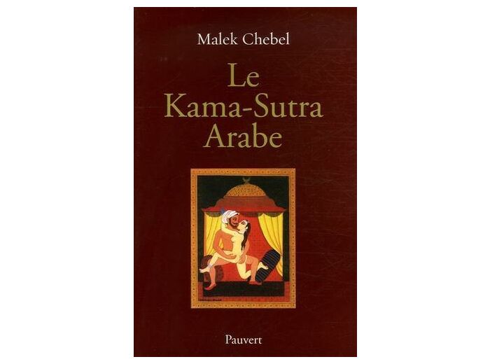 Le Kama-Sutra arabe - Deux mille ans de littérature érotique en Orient