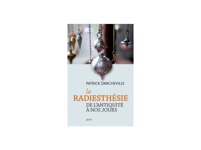 La radiesthésie de l'antiquité à nos jours