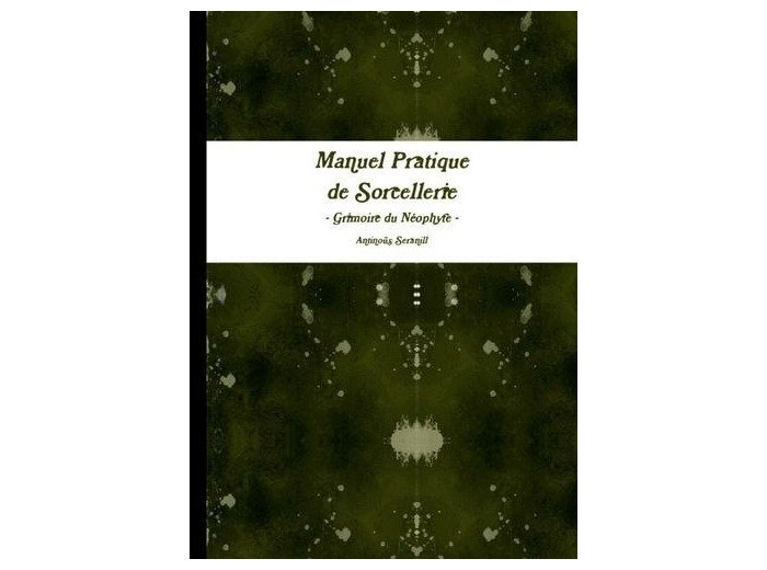Manuel pratique de Sorcellerie - Grimoire du Neophyte