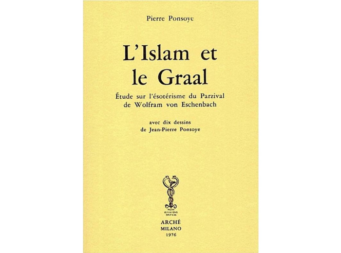 L'Islam et le Graal - Etude sur l'ésotérisme du Parzival de Wolfram von Eschenbach