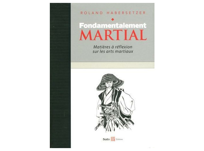 Fondamentalement martial - Matières à réflexions sur les arts martiaux