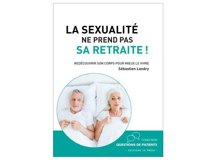 La sexualité ne prend pas sa retraite ! - Redécouvrir son corps pour mieux le vivre