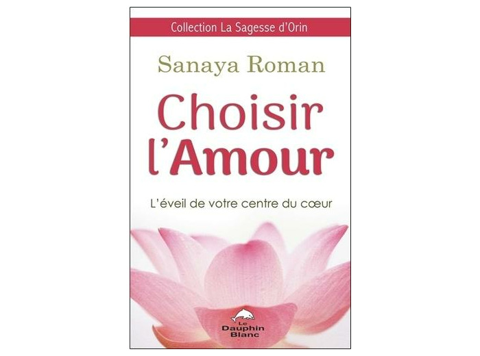 Choisir l'amour - L'éveil de votre centre du coeur