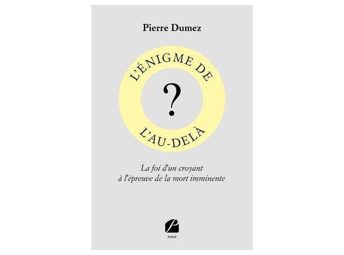 L'énigme de l'au-delà - La foi d'un croyant à l'épreuve de la mort imminente -