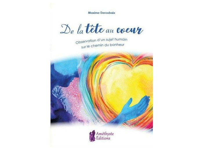 De la tête au coeur - Observation d'un sujet humain sur le chemin du bonheur