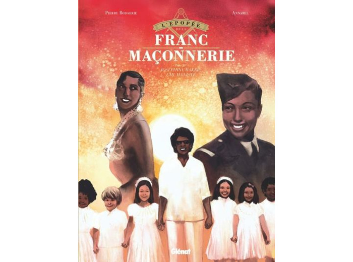 L'épopée de la franc-maçonnerie - Tome 14 - Joséphine Baker, l'humaniste