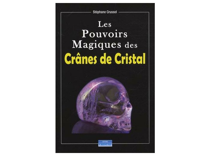 Les Pouvoirs Magiques des Crânes de Cristal