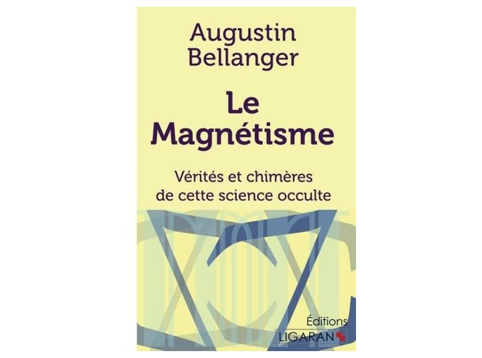 Le magnétisme - Vérités et chimères de cette science occulte
