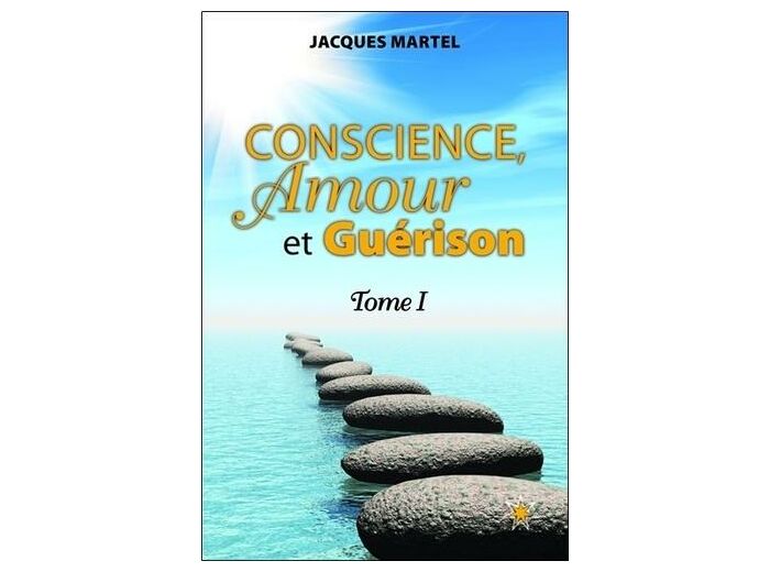 Conscience, Amour et Guérison - Tome 1